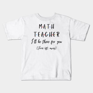 Math Teacher I’ll Be There For You From 6 feet Away Funny Social Distancing Kids T-Shirt